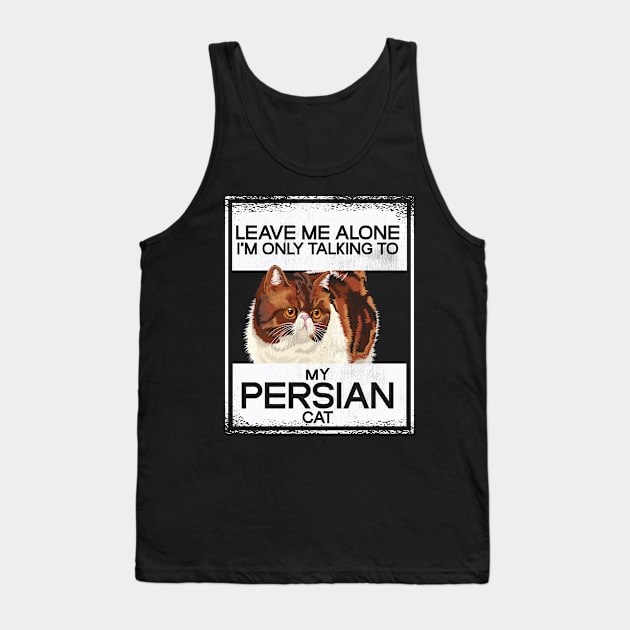 Leave Me Alone My Persian Cat Breed Tank Top by Print-Dinner